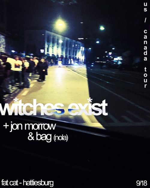 WITCHES EXIST (Austin, TX), BAG (NOLA), JON MORROW