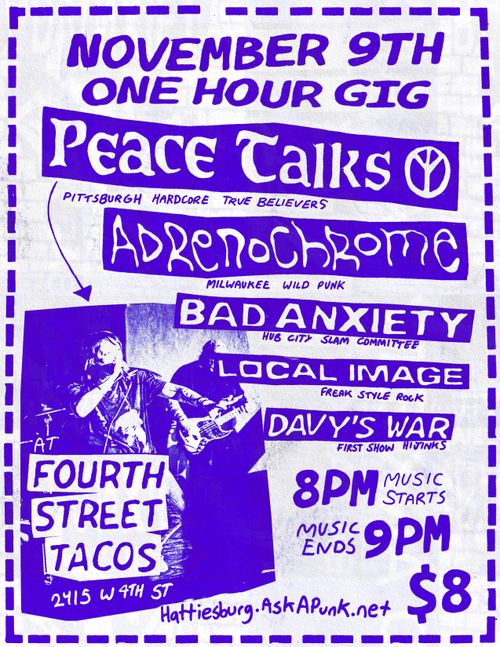 One hour gig! PEACE TALKS (Pittsburgh), ADRENOCHROME (Milwaukee), BAD ANXIETY, LOCAL IMAGE, DAVEY'S WAR
