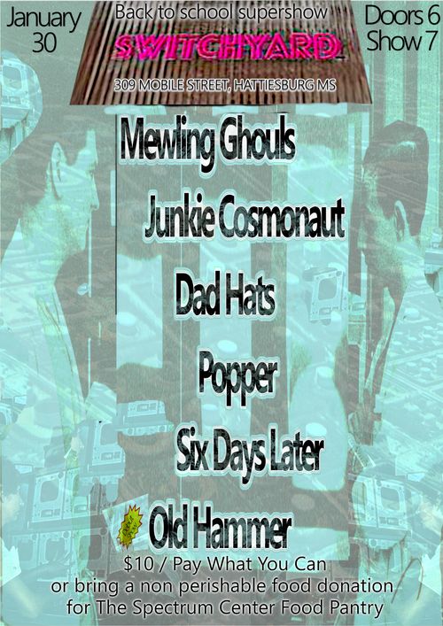 DAD HATS, JUNKIE COSMONAUT, POPPER, MEWLING GHOULS, SIX DAYS LATER, OLD HAMMER (1st show)