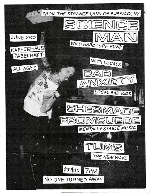 SCIENCE MAN (Buffalo, NY), BAD ANXIETY, SHESMADEFROMSUEDE, TUMES