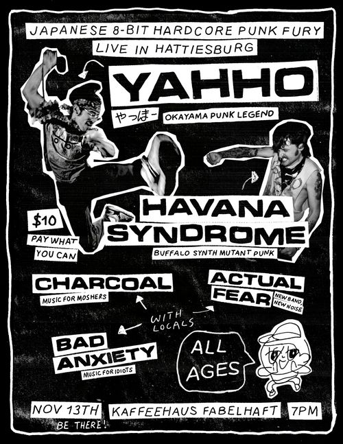 YAHHO (Okayama, Japan), HAVANA SYNDROME (Buffalo, NY), CHARCOAL, ACTUAL FEAR, BAD ANXIETY
