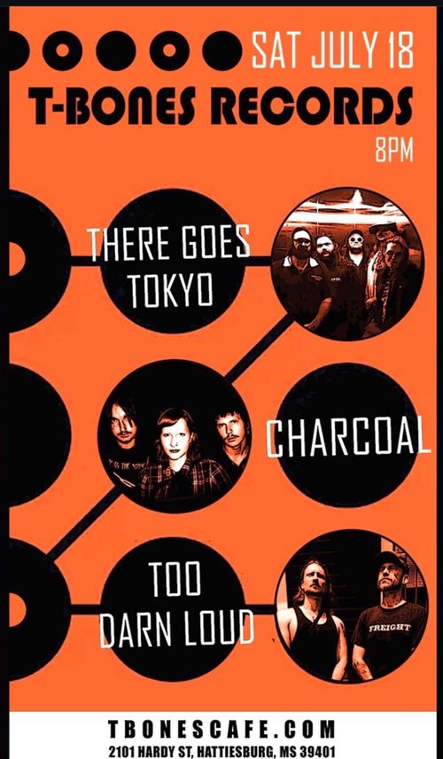 Charcoal, There Goes Tokyo, and Too Darn Loud